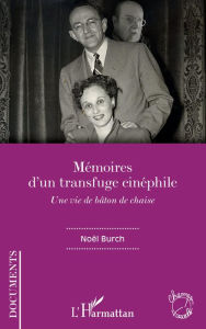 Title: Mémoires d'un transfuge cinéphile: Une vie de bâton de chaise, Author: Noël Burch