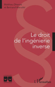Title: Le droit de l'ingénierie inverse, Author: Matthieu Dhenne