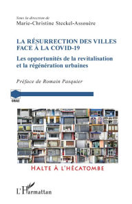 Title: La résurrection des villes face à la Covid-19: Les opportunités de la revitalisation et la régénération urbaine, Author: Marie-Christine Steckel-Assouère