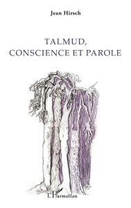 Title: Talmud, conscience et parole, Author: Jean Hirsch