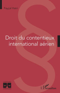 Title: Droit du contentieux international aérien, Author: Fayçal Hatri