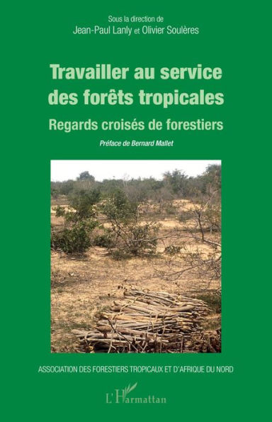 Travailler au service des forêts tropicales: Regards croisés de forestiers