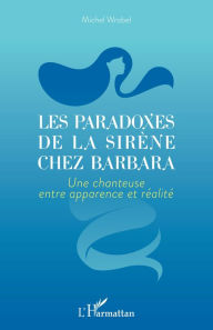 Title: Les paradoxes de la sirène chez Barbara: Une chanteuse entre apparence et réalité, Author: Michel Wrobel