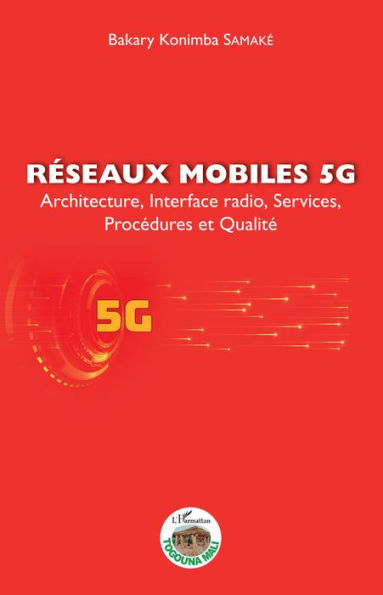Réseaux mobiles 5G: Architecture, Interface radio, Services, Procédures et Qualité