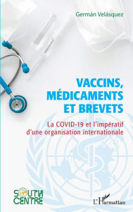 Title: Vaccins, médicaments et brevets: La covid-19 et l'impératif d'une organisation internationale, Author: Germán Velásquez