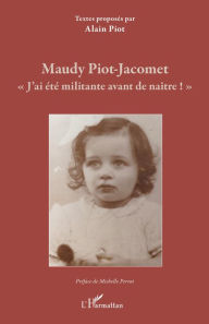 Title: Maudy Piot-Jacomet: « J'ai été militante avant de naître ! », Author: Alain Piot