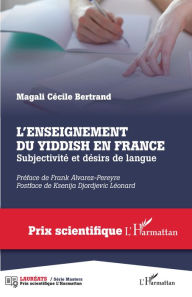 Title: L'enseignement du yiddish en France: Subjectivité et désirs de langue, Author: Magali Cécile Bertrand