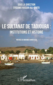 Title: Le sultanat de Tadjoura : institutions et histoire, Author: Editions L'Harmattan