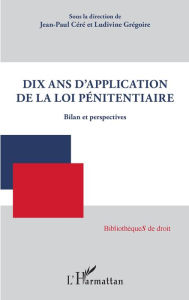 Title: Dix ans d'application de la loi pénitentiaire: Bilan et perspectives, Author: Jean-Paul Céré