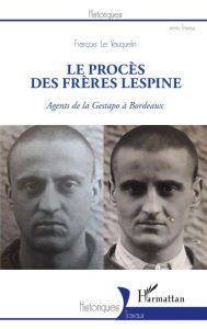 Title: Le procès des frères Lespine: Agents de la Gestapo à Bordeaux, Author: François Le Vauquelin