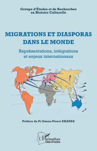 Title: Migrations et diasporas dans le monde: Représentations, intégrations et enjeux internationaux, Author: Groupe d'Etudes et de Recherche en Histoire Culturelle