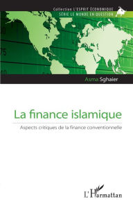 Title: La finance islamique: Aspects critiques de la finance conventionnelle, Author: Asma Sghaier