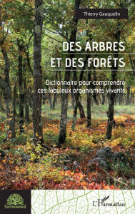 Title: Des arbres et des forêts: Dictionnaire pour comprendre ces fabuleux organismes vivants, Author: Thierry Gauquelin