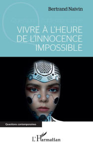 Title: Vivre à l'heure de l'innocence impossible, Author: Bertrand Naivin