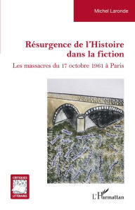 Title: Résurgence de l'Histoire dans la fiction, Author: Michel Laronde
