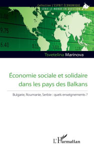 Title: Economie sociale et solidaire dans les pays des Balkans: Bulgarie, Roumanie, Serbie : quels enseignements ?, Author: Tsvetelina Marinova