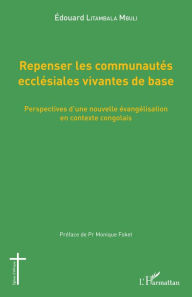 Title: Repenser les communautés ecclésiales vivantes de base: Perspectives d'une nouvelle évangélisation en contexte congolais, Author: Edouard Litambala Mbuli