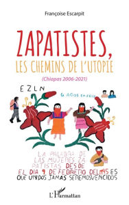 Title: Zapatistes, les chemins de l'utopie: (Chiapas, 2006-2021), Author: Françoise Escarpit