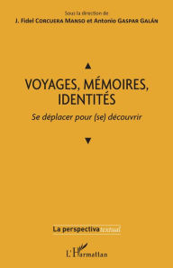 Title: VOYAGES, MÉMOIRES, IDENTITÉS: Se déplacer pour (se) découvrir, Author: J. Fidel Corcuera