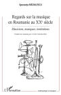 Regards sur la musique en Roumanie au XXe siècle: Musiciens, musiques, institutions