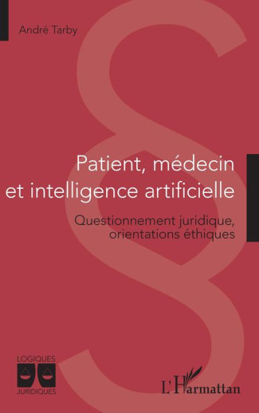 Patient, médecin et intelligence artificielle: Questionnement juridique, orientations éthiques