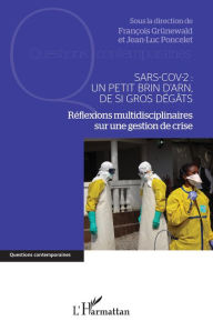 Title: Sars-Cov-2 : Un petit brin d'ARN, de si gros dégâts: Réflexions multidisciplinaires sur une gestion de crise, Author: François Grünewald