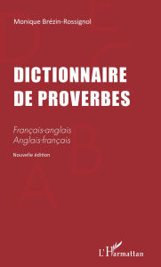Title: DICTIONNAIRE DE PROVERBES: Français-anglais Anglais-français - Nouvelle édition, Author: Monique Brezin rossignol