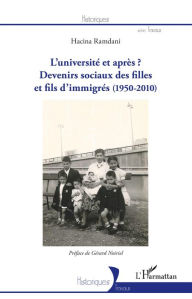 Title: L'université et après ?: Devenirs sociaux des filles et fils d'immigrés - (1950-2010), Author: Hacina Ramdani