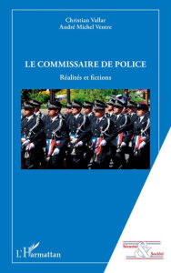 Title: Le commissaire de police: Réalités et fictions, Author: Christian Vallar