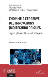 Title: L'homme à l'épreuve des innovations (bio)technologiques: Enjeux philosophiques et éthiques, Author: Anatole Fogou