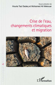 Title: Crise de l'eau, changements climatiques et migration, Author: Houria Tazi Sadeq