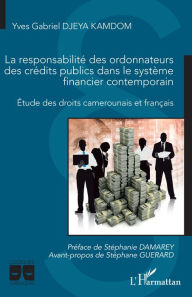 Title: La responsabilité des ordonnateurs des crédits publics dans le système financier contemporain: Etude des droits camerounais et français, Author: Yves Gabriel Djeya Kamdom