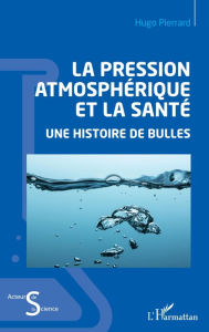 Title: La pression atmosphérique et la santé: Une histoire de bulles, Author: Hugo Pierrard