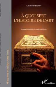 Title: À quoi sert l'histoire de l'art, Author: Luca Nannipieri