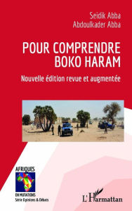 Title: Pour comprendre Boko Haram: Nouvelle édition revue et augmentée, Author: Seidik Abba