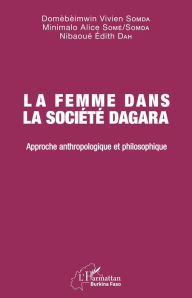 Title: La femme dans la société Dagara: Approche anthropologique et philosophique, Author: Domèbèimwin Vivien Somda
