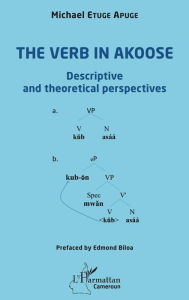 Title: The verb in Akoose: Descriptive and theoretical perspectives, Author: Michael Etuge Apuge