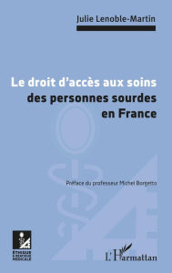 Title: Le droit d'accès aux soins des personnes sourdes en France, Author: Julie Lenoble-Martin