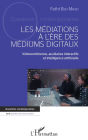 MEDIATIONS A L ERE DES MEDIUMS DIGITAUX (LES): Vidéoconférence, auxiliaires interactifs et intelligence artificielle