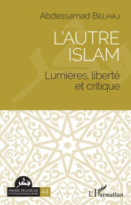 Title: L'autre islam: Lumières, liberté et critique, Author: Abdessamad Belhaj