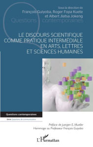 Title: Le discours scientifique comme pratique intermédiale en arts, lettres et sciences humaines, Author: François Guiyoba