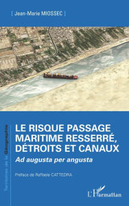 Title: Le risque passage maritime resserré, détroits et canaux: <em>Ad augusta per angusta</em>, Author: Jean-Marie Miossec