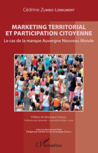 Title: Marketing territorial et participation citoyenne: Le cas de la marque Auvergne Nouveau Monde, Author: Cédrine Zumbo-Lebrument