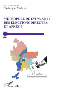 Title: Métropole de Lyon, an I: Des élections directes, et après ?, Author: Christophe Chabrot