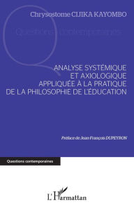Title: Analyse systémique et axiologique appliquée à la pratique: de la philosophie de l'éducation, Author: Chrysostome Cijika Kayombo