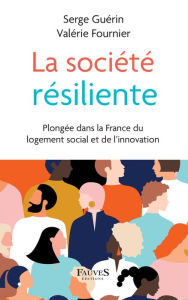 Title: La société résiliente: Plongée dans la France du logement social et de l'innovation, Author: Serge Guérin