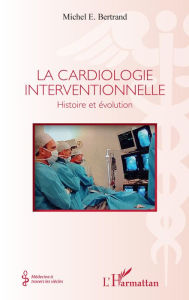 Title: La cardiologie interventionnelle: Histoire et évolution, Author: Michel E. Bertrand