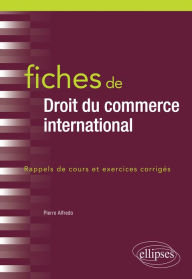 Title: Fiches de Droit du commerce international: Rappels de cours et exercices corrigés, Author: Pierre Alfredo