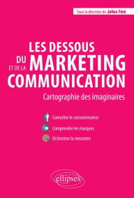 Title: Les dessous du marketing et de la communication. Cartographie des imaginaires, Author: Karine Berthelot-Guiet