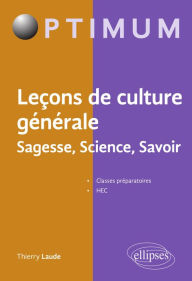 Title: Leçons de culture générale. Sagesse, Science, Savoir: Classes préparatoires, HEC, Author: Thierry Laude